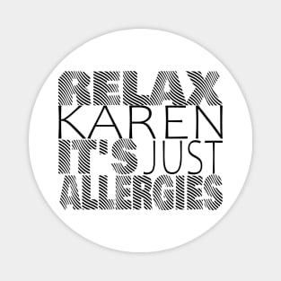 RELAX KAREN IT'S JUST ALLERGIES - RKIJA_ds3 Magnet